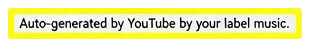 Cut-out of a YouTube track description with the line “Auto-generated by YouTube by your label music.” highlighted in yellow.