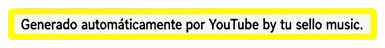 Recorte de la descripción de una canción en YouTube con la línea “Generado automáticamente por YouTube by tu sello music.” resaltada en amarillo.